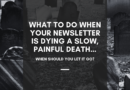 What To Do When Your Newsletter Is Dying A Slow, Painful Death…