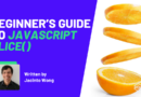 Beginner’s Guide to JavaScript slice()