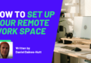 Beginner’s Guide to Your First Remote Work Setup