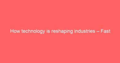 How technology is reshaping industries – Fast Blogs World